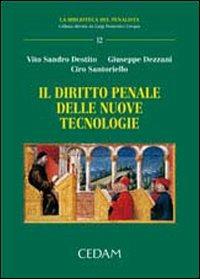 Il diritto penale delle nuove tecnologie - Vito S. Destito,Giuseppe Dezzani,Ciro Santoriello - copertina