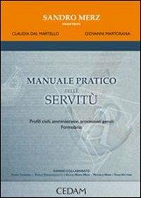 Manuale pratico delle servitù. Profili civili, amministrativi, processuali penali. Formulario - Sandro Merz,Giovanni Martorana,Claudia Dal Martello - copertina