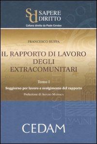 Il rapporto di lavoro degli extracomunitari. Vol. 1: Soggiorno per lavoro e svolgimento del rapporto - Francesco Buffa - copertina