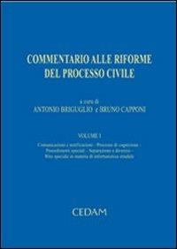 Commentario alle riforme del processo civile. Vol. 1: Comunicazioni e notificazioni. Processo di cognizione. Procedimenti speciali. Separazione e divorzio. Rito speciale in materia infortunistica stradale - copertina