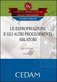 Le espropriazioni e gli altri procedimenti ablatori. Con CD-ROM - Alessio Liberati - copertina