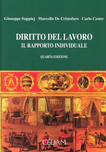 Diritto del lavoro. Il rapporto individuale - Giuseppe Suppiej,Marcello De Cristofaro,Carlo Cester - copertina