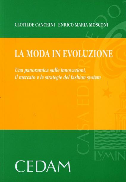 La moda in evoluzione. Una panoramica sulle innovazioni, il mercato e le strategie del fashion system - Clotilde Cancrini,Enrico M. Mosconi - copertina