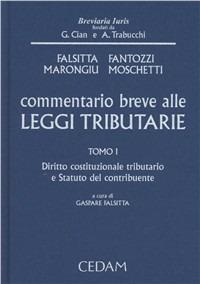 Commentario breve alle leggi tributarie. Vol. 1: Diritto costituzionale tributario e statuto del contribuente - copertina