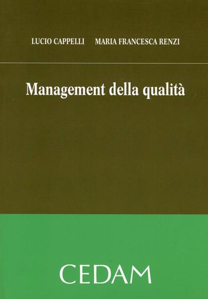 Management della qualità - Lucio Cappelli - M. Francesca Renzi - - Libro -  CEDAM - | IBS
