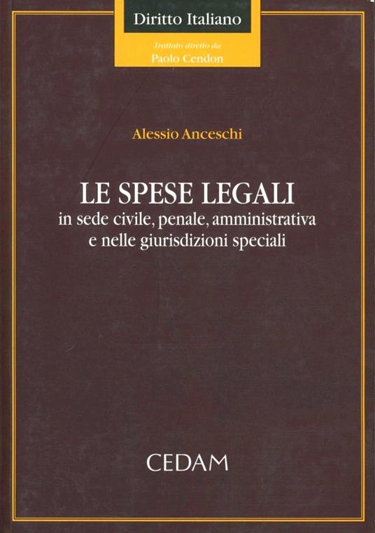 Le spese legali. In sede civile, penale, amministrativa e nelle giurisdizioni speciali - Alessio Anceschi - copertina