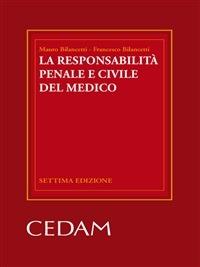 La responsabilità penale e civile del medico - Francesco Bilancetti,Mauro Bilancetti - ebook