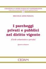 I parcheggi privati e pubblici nel diritto vigente (civile urbanistico e penale)