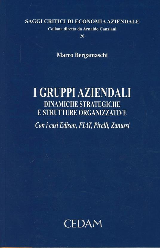 I gruppi aziendali. Dinamiche strategiche e strutture organizzative. Con i casi Edison, FIAT, Pirelli, Zanussi - Marco Bergamaschi - copertina