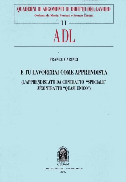 E tu lavorerai come apprendista. (L'apprendistato da contratto «speciale» a contratto «quasi unico») - Franco Carinci - copertina