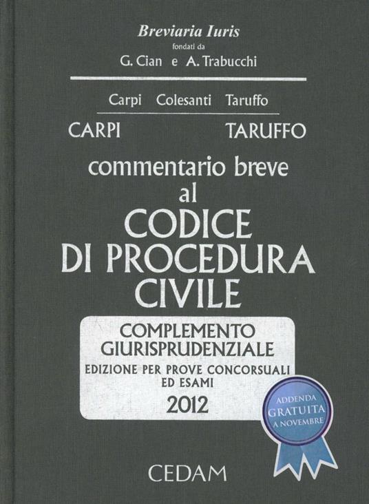 Commentario breve al codice di procedura civile. Complemento giurisprudenziale. Per prove concorsuali ed esami 2012 - Federico Carpi,Michele Taruffo - copertina