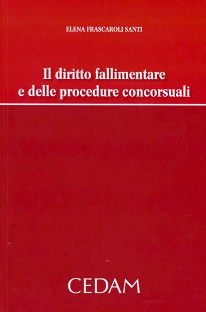 Il diritto fallimentare e delle procedure concorsuali - Elena Frascaroli Santi - copertina