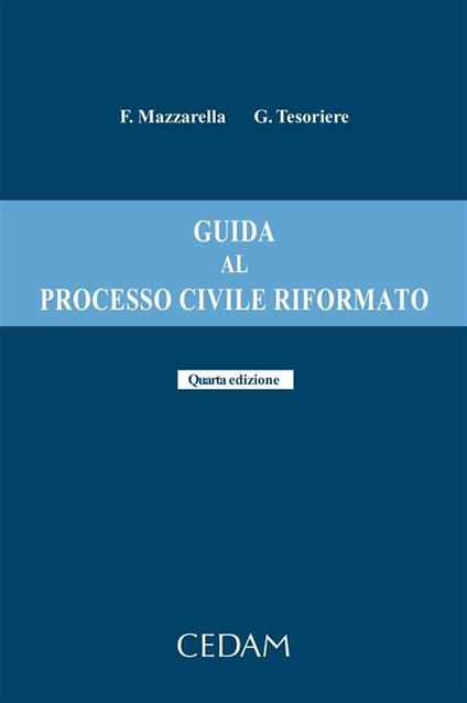 Guida al processo civile riformato. Quarta edizione - Ferdinando Mazzarella,Giovanni Tesoriere - ebook