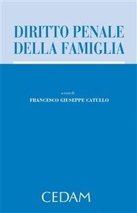 Diritto penale della famiglia - Francesco Giuseppe Catullo - ebook