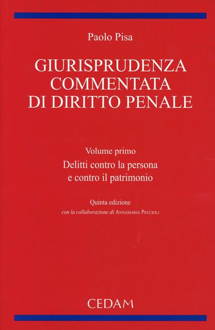 Giurisprudenza commentata di diritto penale. Vol. 1: Delitti contro la persona e contro il patrimonio - Paolo Pisa - copertina