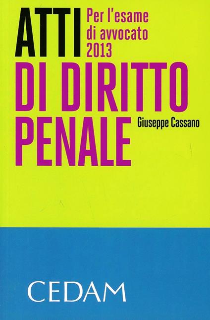 Atti di diritto penale. Per l'esame di avvocato 2013 - Giuseppe Cassano - copertina