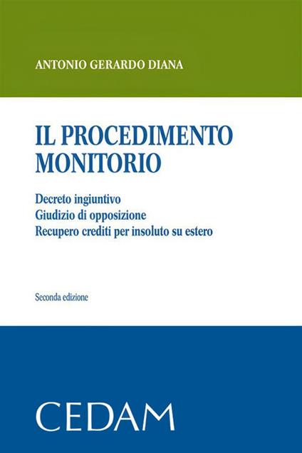 Il procedimento monitorio. Decreto ingiuntivo. Giudizio di opposizione. Recupero crediti per insoluto su estero - Antonio Gerardo Diana - ebook