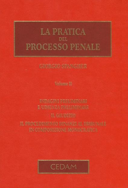 La pratica del processo penale. Vol. 2: Indagini preliminari e udienza preliminare. Il giudizio. Il procedimento dinanzi al tribunale in composizione monocratica - Giorgio Spangher - copertina