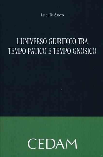 L'universo giuridico tra tempo patico e tempo gnosico - Luigi Di Santo - copertina