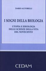 I sogni della biologia. Utopia e ideologia delle scienze della vita del novecento