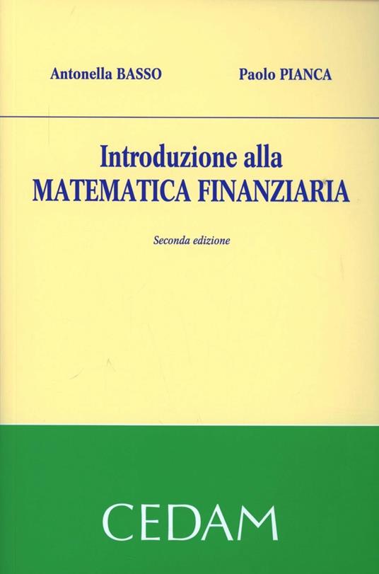 Introduzione alla matematica finanziaria - Antonella Basso - Paolo Pianca -  - Libro - CEDAM - | IBS