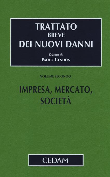 Trattato breve dei nuovi danni. Vol. 2: Impresa, mercato, società - Paolo Cendon - copertina