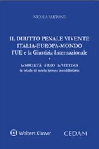 Il diritto penale vivente Italia-Europa-Mondo l'UE e la giustizia internazionale. La società il reo la vittima la triade di tutela tuttora insoddisfatta - Nicola Bartone - copertina