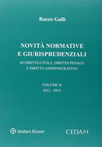 Novità normative e giurispudenziali. Di diritto civile, diritto penale e diritto amministrativo. Vol. 2: 2012-2015