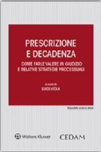 Prescrizione e decadenza. Come farle valere in giudizio e relative strategie processuali - copertina