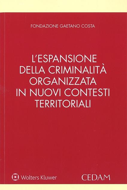 L'espansione della criminalità organizzata in nuovi contesti territoriali e le sue infiltrazioni nel sistema locale e nell'attività d'impresa - copertina