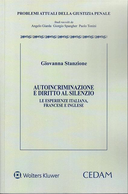 Autoincriminazione e diritto al silenzio. Le esperienze italiana, francese e inglese - Giovanna Stanzione - copertina