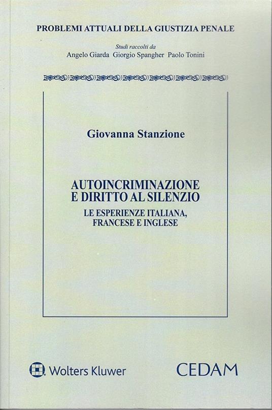 Autoincriminazione e diritto al silenzio. Le esperienze italiana, francese e inglese - Giovanna Stanzione - copertina