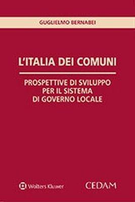 L'Italia dei comuni. Prospettive di sviluppo per il sistema di governo locale - Guglielmo Bernabei - copertina