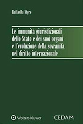 Le immunità giurisdizionali dello Stato e dei suoi organi e l'evoluzione della sovranità nel diritto internazionale - Raffaella Nigro - copertina