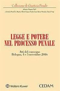 Legge e potere nel processo penale. Atti del Convegno (Bologna, 4-5 novembre 2016) - copertina