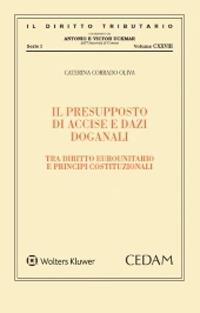 Il presupposto di accise e dazi doganali - Caterina Corrado Oliva - copertina