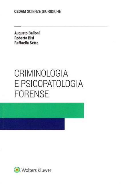 Criminologia e psicopatologia forense - Augusto Balloni,Roberta Bisi,Raffaella Sette - copertina