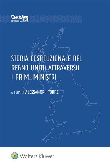 Storia costituzionale del Regno Unito attraverso i primi ministri - Alessandro Torre - ebook