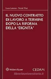 Il nuovo contratto di lavoro a termine dopo la riforma della «dignità» - Luca Lorenzo,Nicole Vinci - copertina