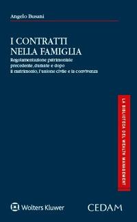 I contratti nella famiglia. Regolamentazione patrimoniale precedente, durante e dopo il matrimonio, l'unione civile e la convivenza - Angelo Busani - copertina