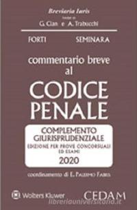 Commentario breve al codice penale. Complemento giurisprudenziale. Edizione per prove concorsuali ed esami 2020 - Gabrio Forti,Sergio Seminara - copertina