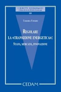 Regolare la «transizione energetica»: Stato, mercato, innovazione - Tamara Favaro - copertina