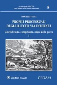 Profili processuali degli illeciti via internet. Vol. 1: Giurisdizione, competenza, onere della prova - Marcello Stella - copertina