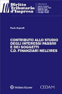 Contributo allo studio degli interessi passivi e dei soggetti c.d. finanziari nell’Ires - Paolo Arginelli - copertina