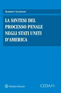 La sintesi del processo penale negli Stati Uniti d'America - Alberto Landolfi - copertina