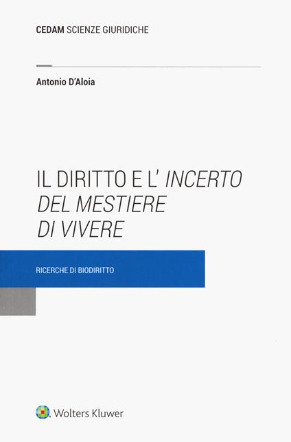 Il diritto e l'incerto del mestiere di vivere. Ricerche di biodiritto - Antonio D'Aloia - copertina