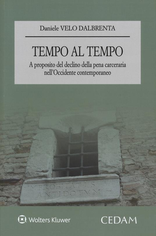 Tempo al tempo. A proposito del declino della pena carceraria nell’Occidente contemporaneo - Daniele Velo Dalbrenta - copertina