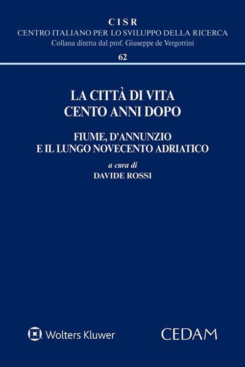 La città di vita cento anni dopo. Fiume, D'Annunzio e il lungo Novecento adriatico - Davide Rossi - ebook