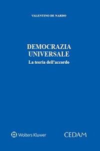 Democrazia universale. La teoria dell'accordo - Valentino De Nardo - copertina