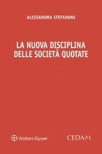 La nuova disciplina delle società quotate - Alessandra Stefanoni - copertina